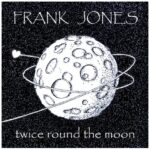 Frank Jones - Twice Round The Moon