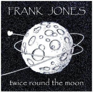 Frank Jones - Twice Round The Moon